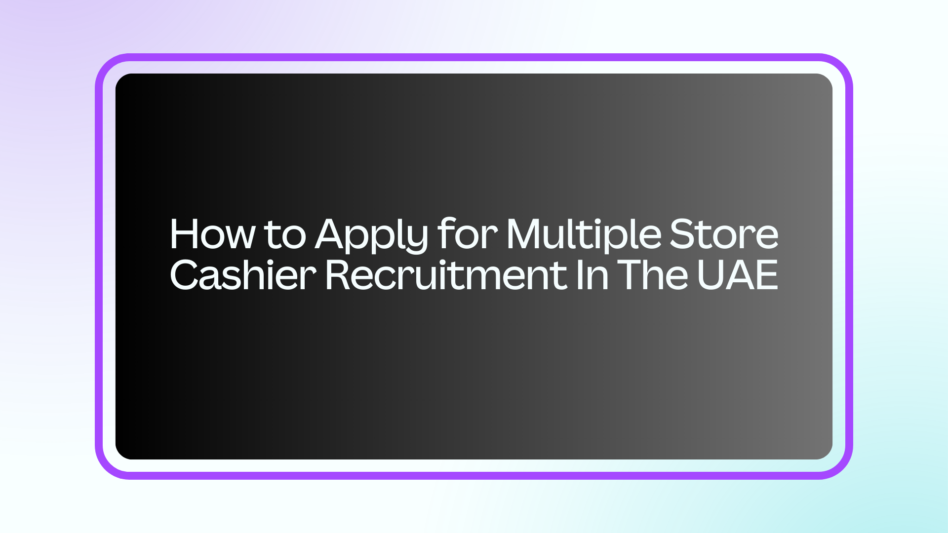 How to Apply for Multiple Store Cashier Recruitment In The UAE