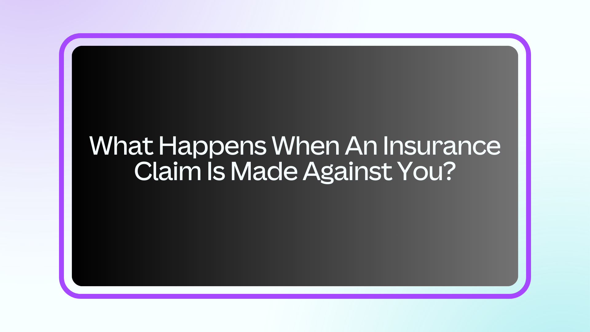 What Happens When An Insurance Claim Is Made Against You